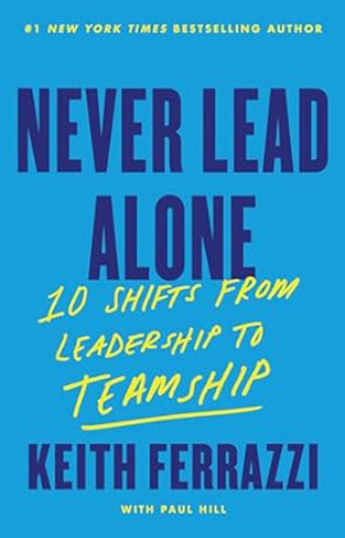 Never Lead Alone - 10 Shifts from Leadership to Teamship